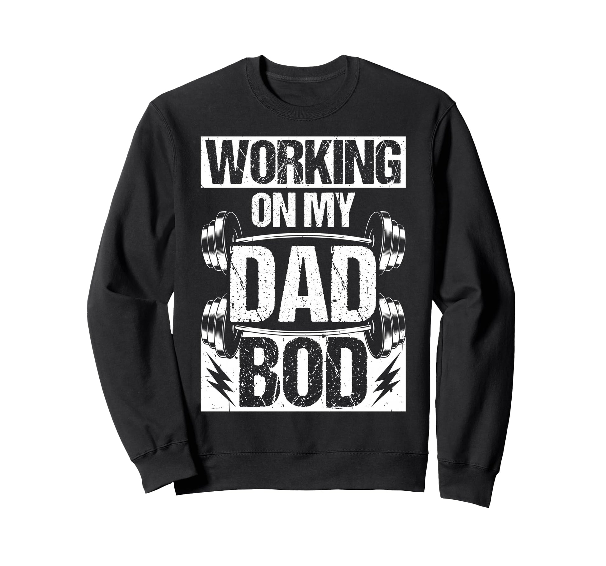 Working My Dad Bod Sweatshirt - Novelty Apparel Men Women - T-Shirt, Sweatshirt, Hoodie