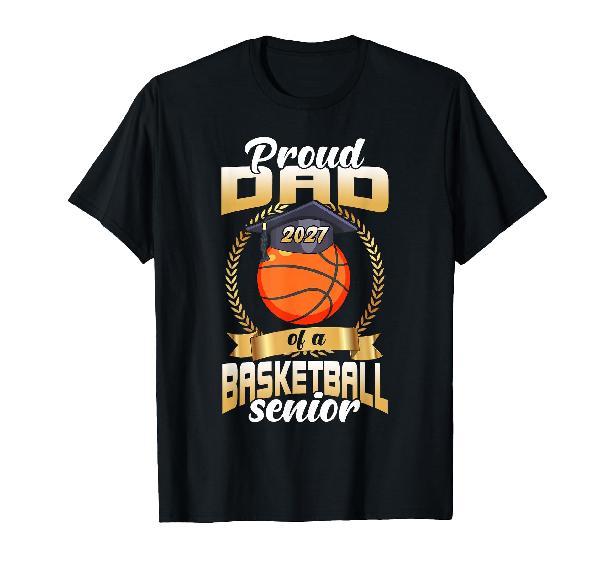Proud Dad Basketball Senior Class 2027 T-Shirt - Trendy Graphic Men Women - T-Shirt, Sweatshirt, Hoodie