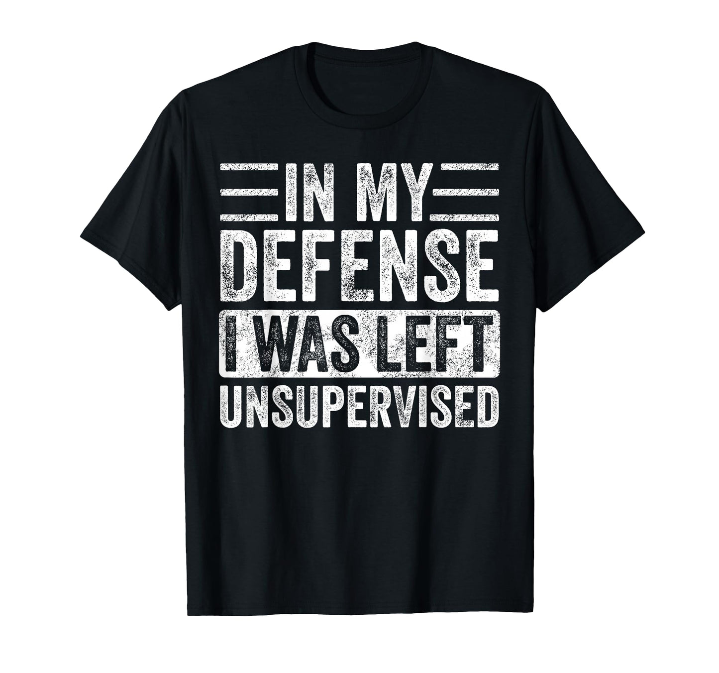 My Defense I Was Left Unsupervised T-Shirt - Novelty Apparel Men Women - T-Shirt, Sweatshirt, Hoodie
