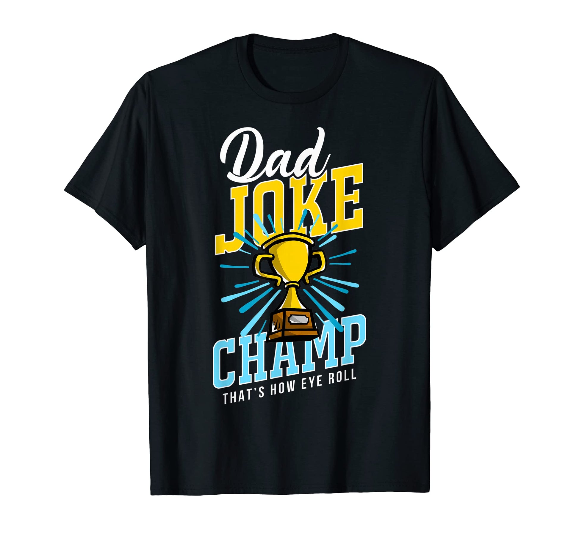 Funny Dad Joke Champ Dad Joke T-Shirt - Custom Art Print Men Women - T-Shirt, Sweatshirt, Hoodie