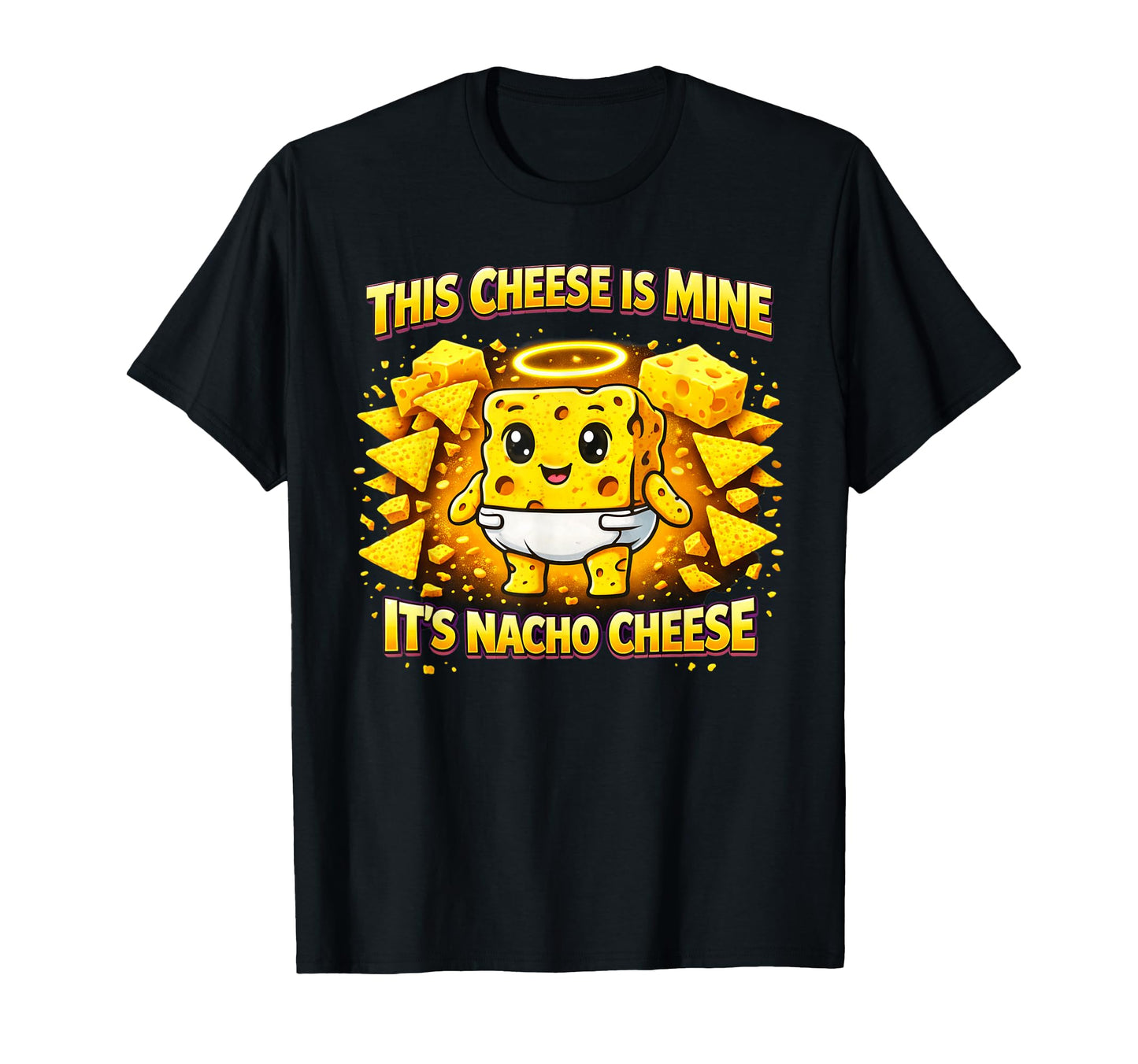 This Cheese Is Mine Its Nacho Cheese T-Shirt - Trendy Graphic for Adults - T-Shirt, Sweatshirt, Hoodie