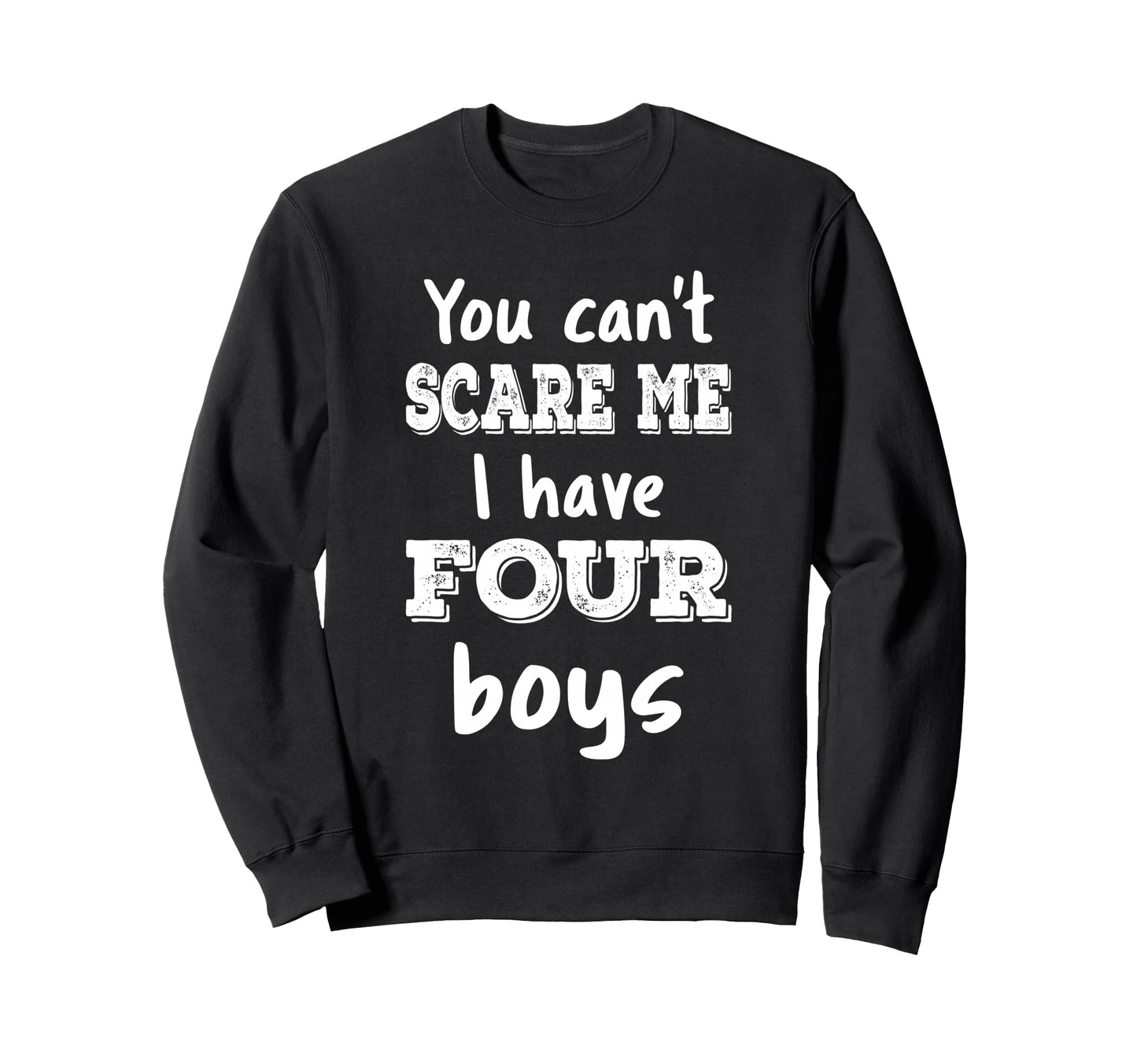 You Cant Scare Me I Have Four Mom 4 Sweatshirt - Trendy Graphic Men Women - T-Shirt, Sweatshirt, Hoodie