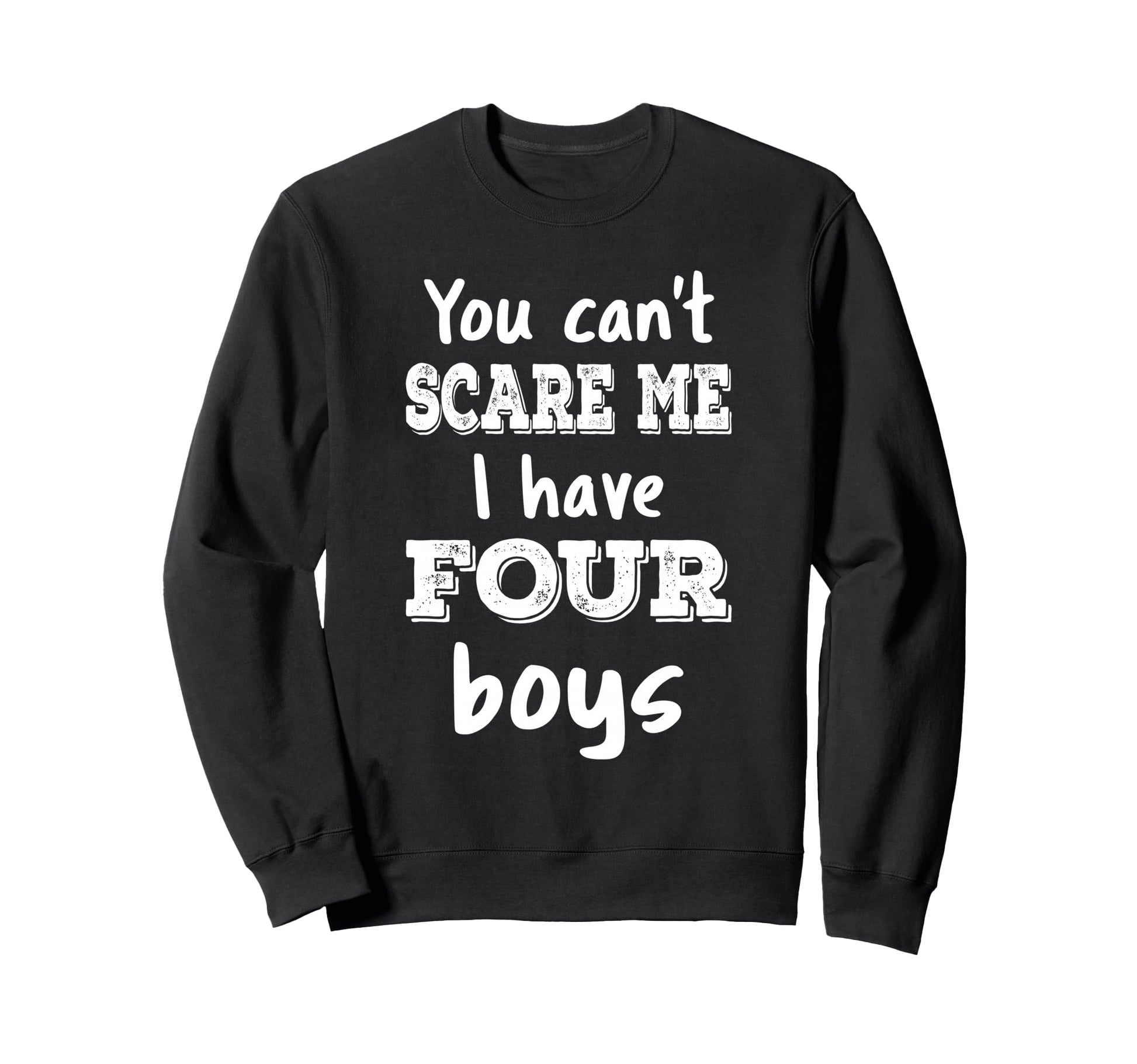 You Cant Scare Me I Have Four Mom 4 Sweatshirt - Trendy Graphic Men Women - T-Shirt, Sweatshirt, Hoodie