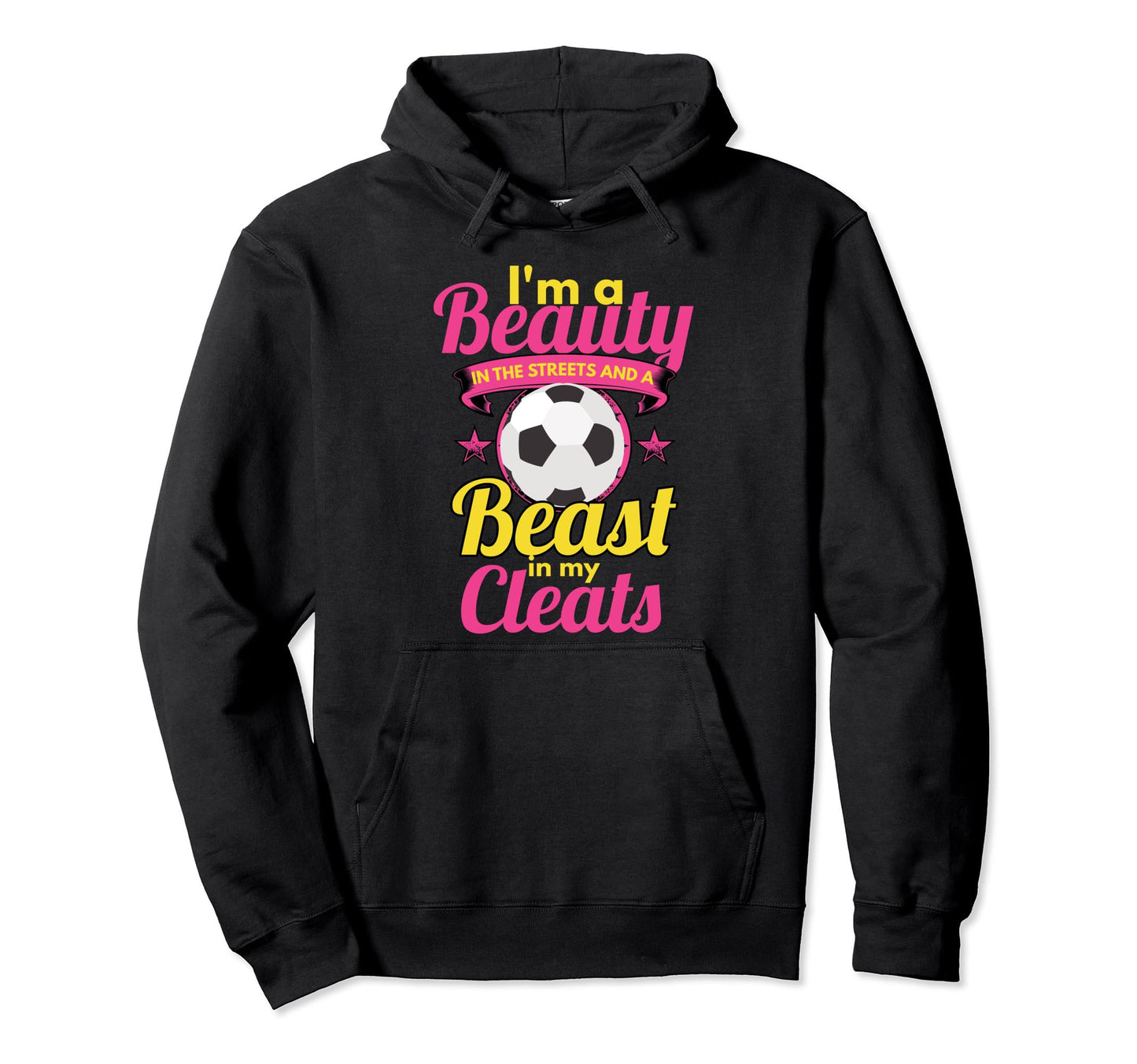 Beauty Streets Beast My Cleats Soccer Hoodie - Novelty Apparel for Adults - T-Shirt, Sweatshirt, Hoodie