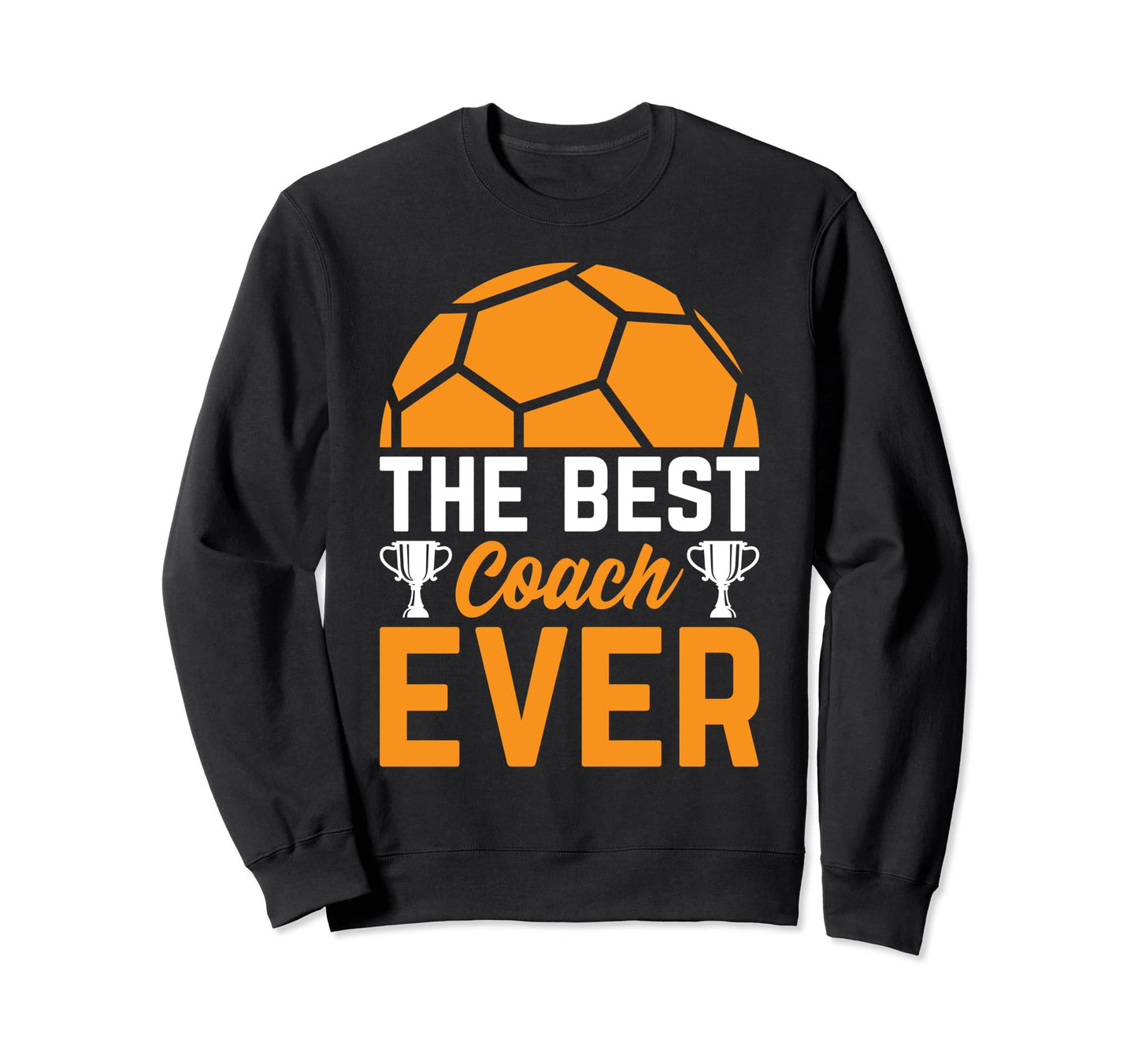 Best Soccer Coach Ever Soccer Player Sweatshirt - Graphic Print Unisex - T-Shirt, Sweatshirt, Hoodie
