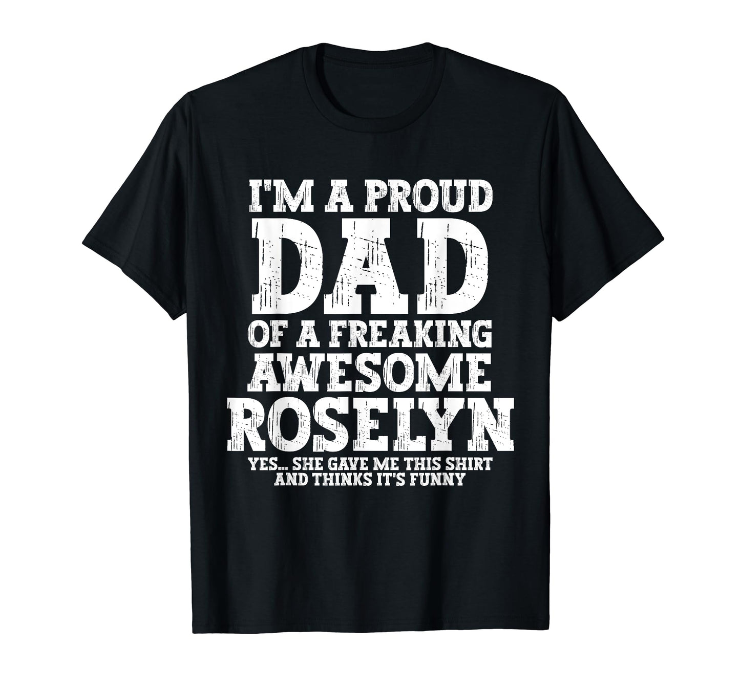 Dad Roselyn Personalized Name Funny T-Shirt - Trendy Graphic Men Women - T-Shirt, Sweatshirt, Hoodie