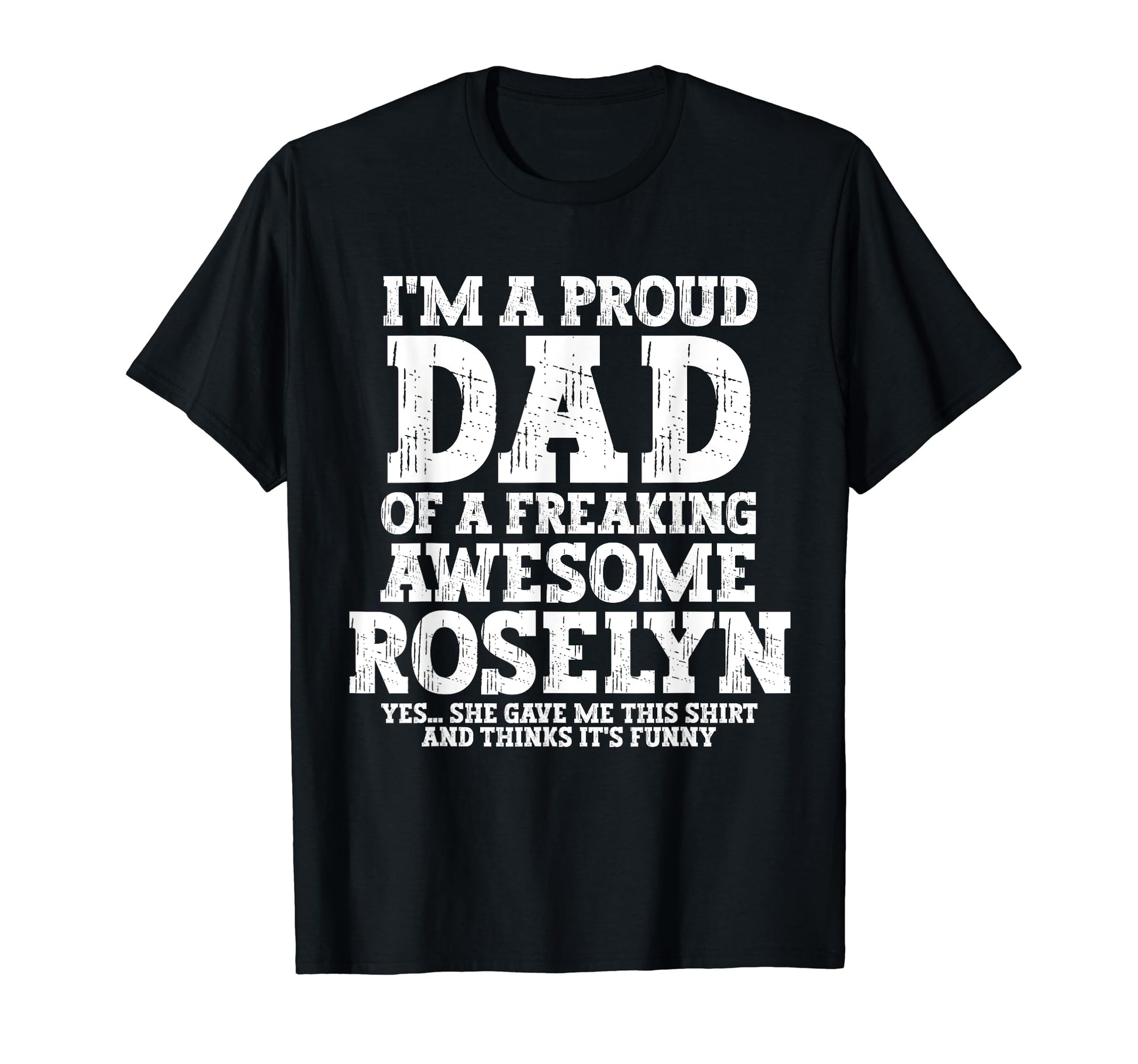 Dad Roselyn Personalized Name Funny T-Shirt - Trendy Graphic Men Women - T-Shirt, Sweatshirt, Hoodie