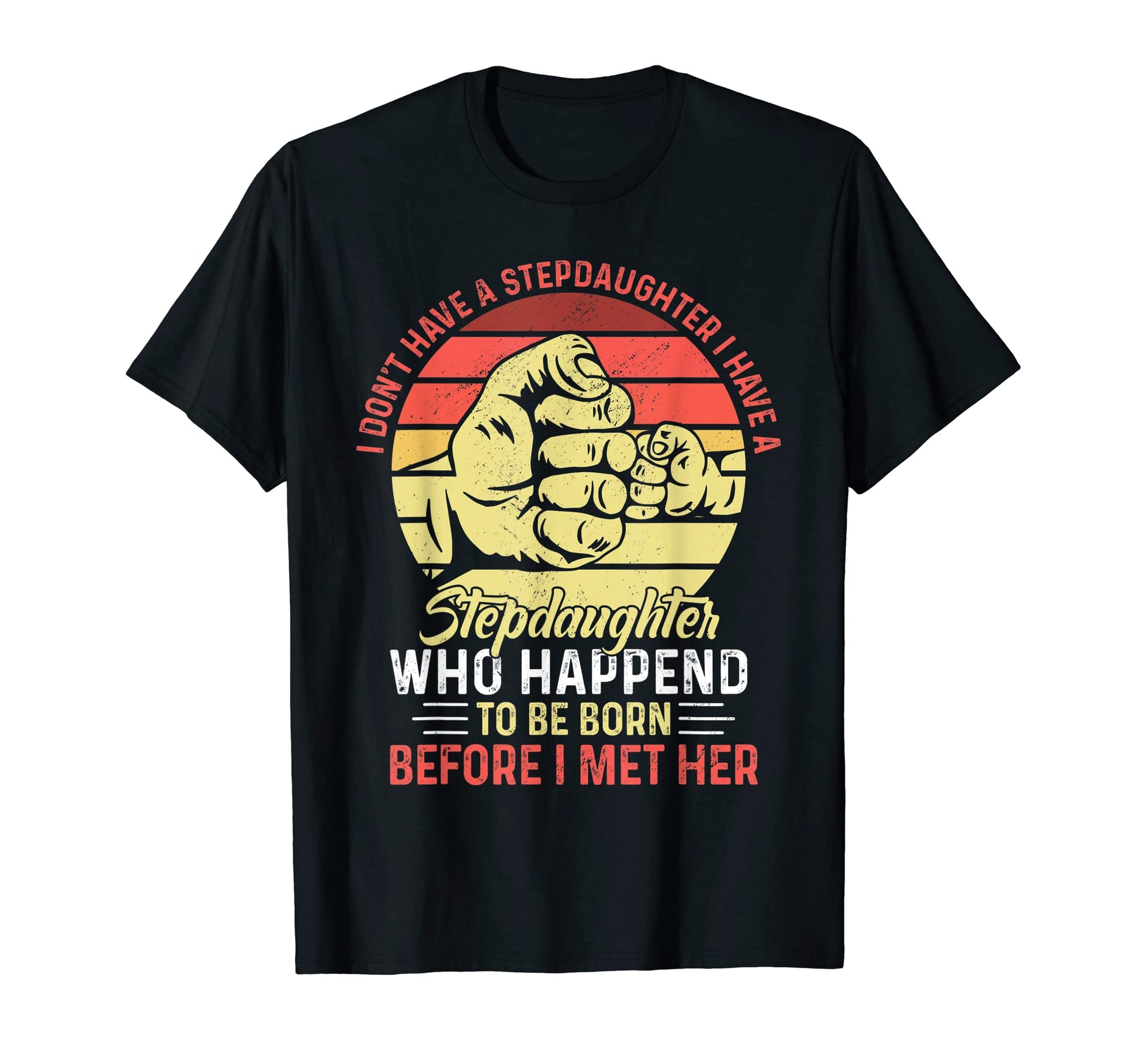 I Dont Have Stepdaughter Funny Step T-Shirt - Unique Graphic for Adults - T-Shirt, Sweatshirt, Hoodie