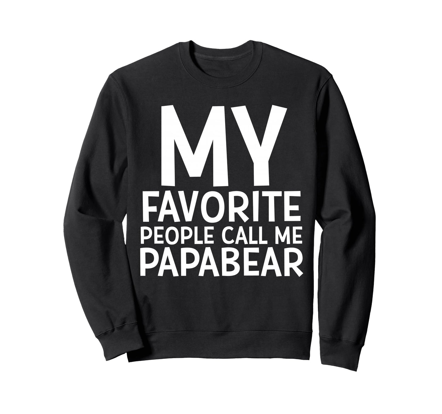 My Favorite People Call Me Papa Bear Sweatshirt - Graphic Print for Adults - T-Shirt, Sweatshirt, Hoodie
