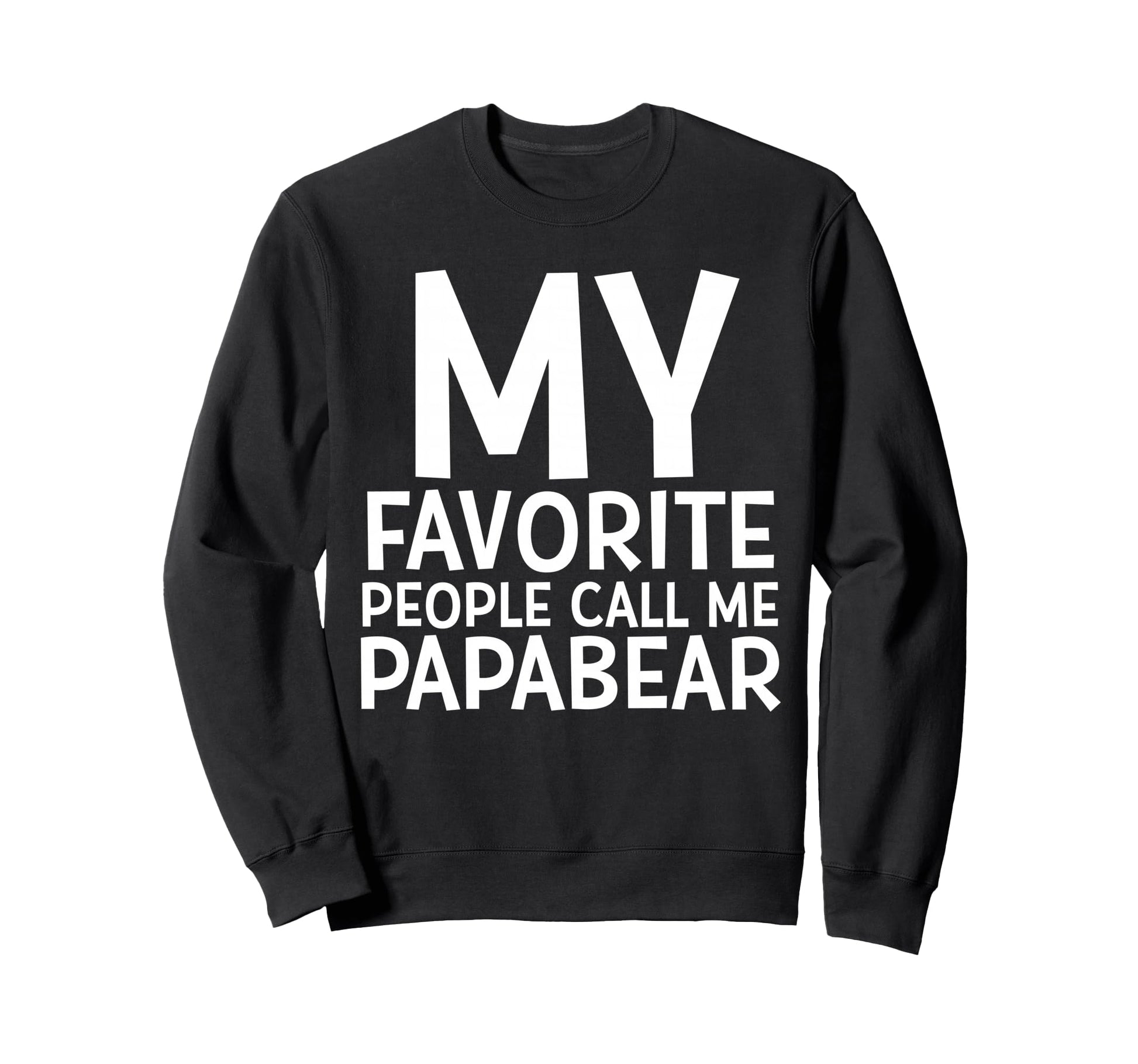 My Favorite People Call Me Papa Bear Sweatshirt - Graphic Print for Adults - T-Shirt, Sweatshirt, Hoodie
