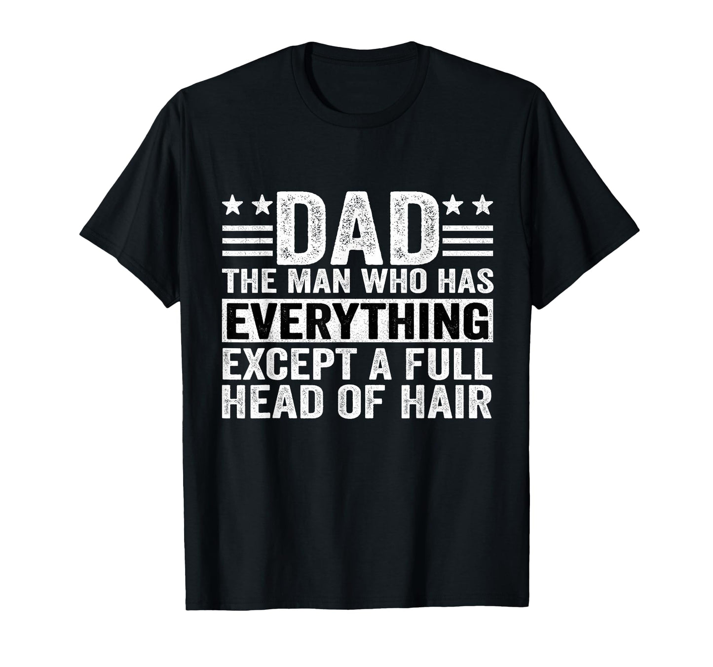 Dad Who Has Everything Except Full T-Shirt - Trendy Graphic for Adults - T-Shirt, Sweatshirt, Hoodie