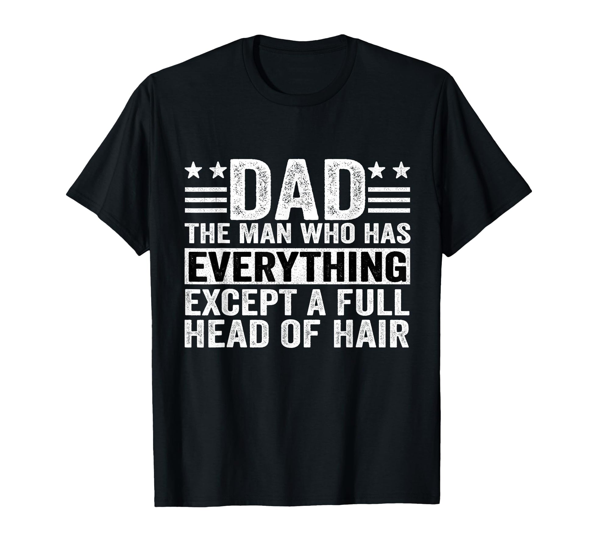 Dad Who Has Everything Except Full T-Shirt - Trendy Graphic for Adults - T-Shirt, Sweatshirt, Hoodie
