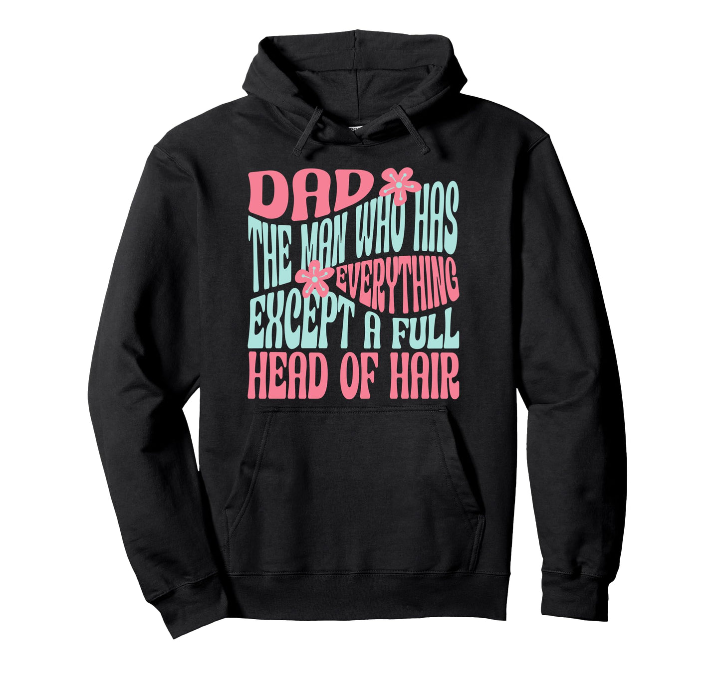 Dad Who Has Everything Except Full Head Hoodie - Aesthetic Graphic Unisex - T-Shirt, Sweatshirt, Hoodie