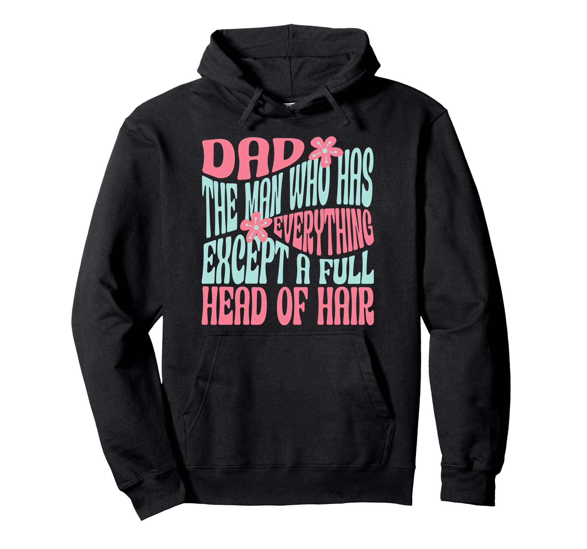 Dad Who Has Everything Except Full Head Hoodie - Aesthetic Graphic Unisex - T-Shirt, Sweatshirt, Hoodie