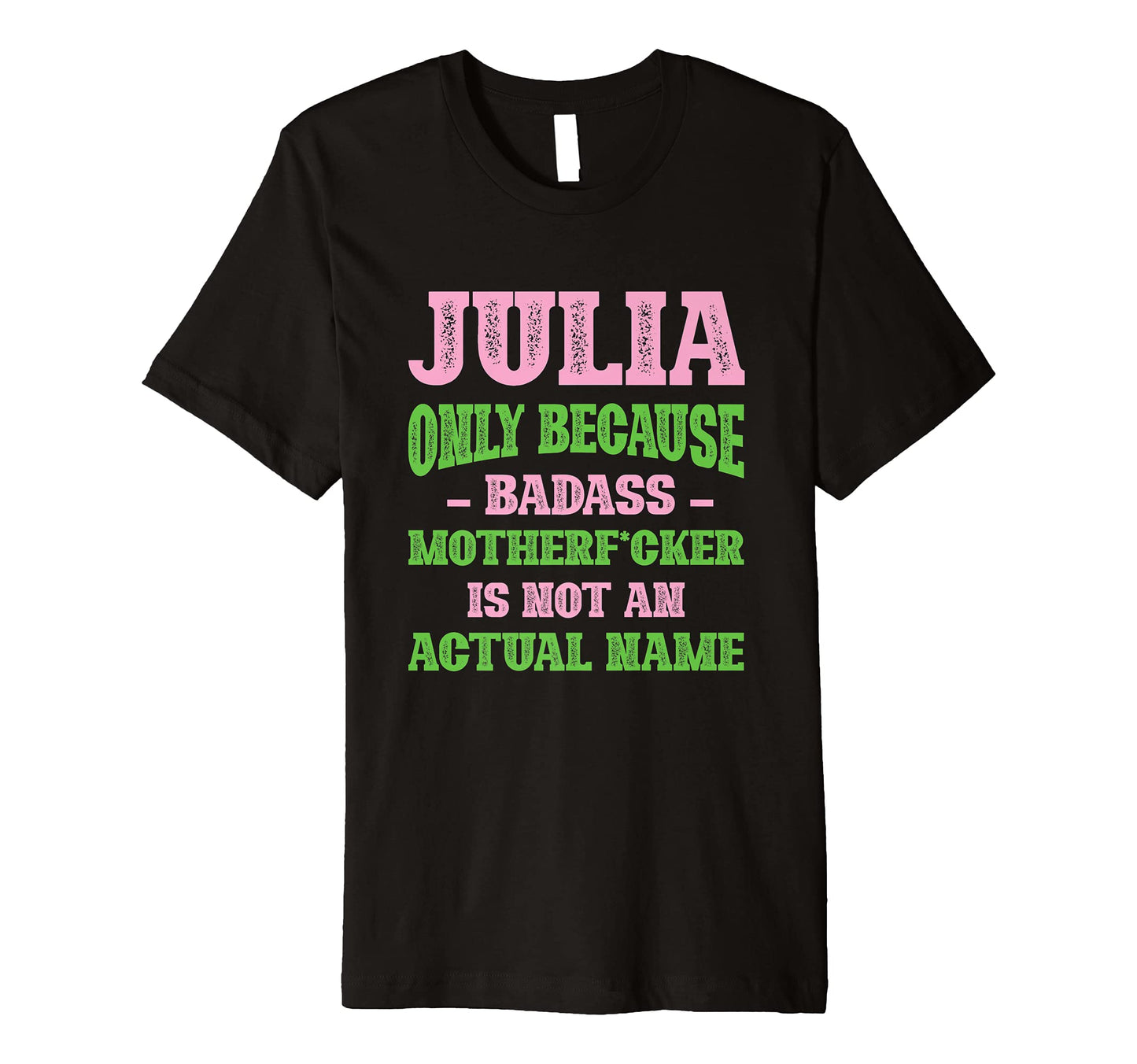 Badass Julia Name Unique Nickname T-Shirt - Casual Everyday Wear Unisex - T-Shirt, Sweatshirt, Hoodie