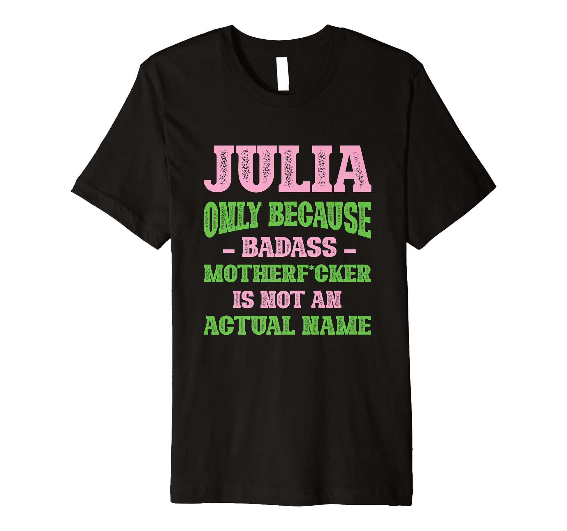 Badass Julia Name Unique Nickname T-Shirt - Casual Everyday Wear Unisex - T-Shirt, Sweatshirt, Hoodie