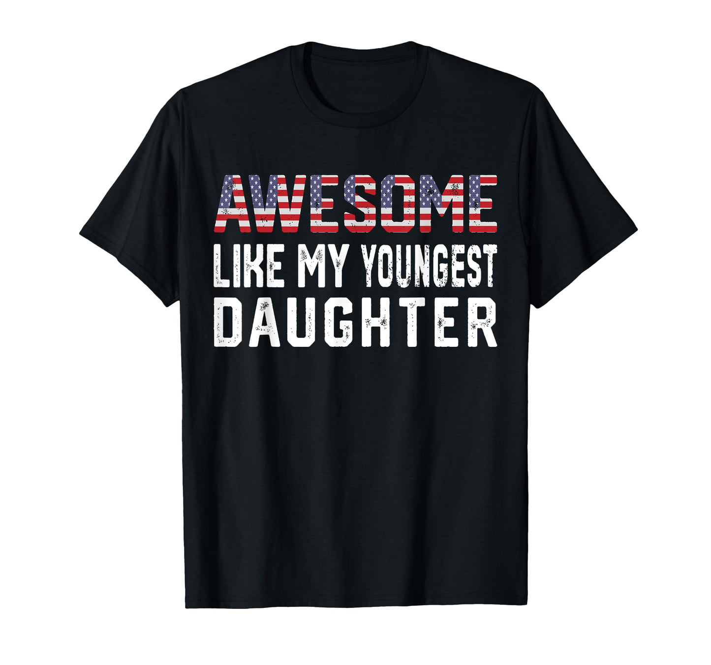 Awesome Like My Youngest Daughter Funny T-Shirt - Trendy Graphic Men Women - T-Shirt, Sweatshirt, Hoodie