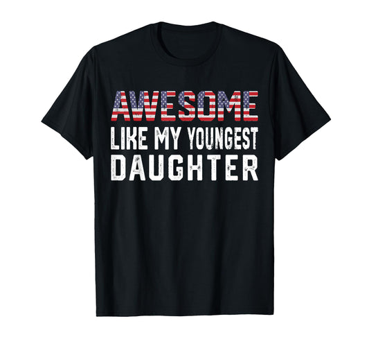 Awesome Like My Youngest Daughter Funny T-Shirt - Trendy Graphic Men Women - T-Shirt, Sweatshirt, Hoodie