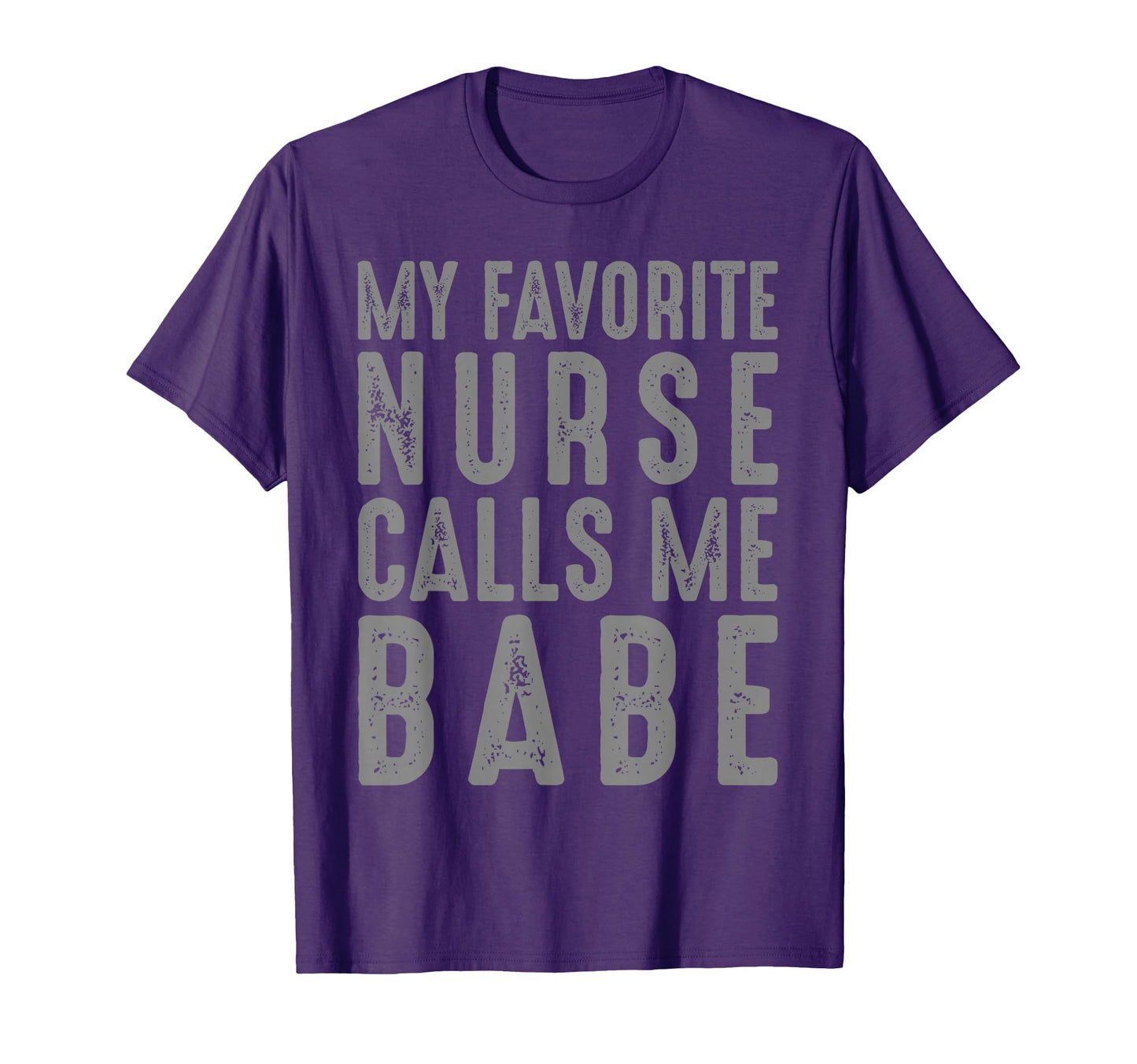 My Favorite Nurse Calls Me Babe Nurse T-Shirt - Novelty Apparel for Adults - T-Shirt, Sweatshirt, Hoodie