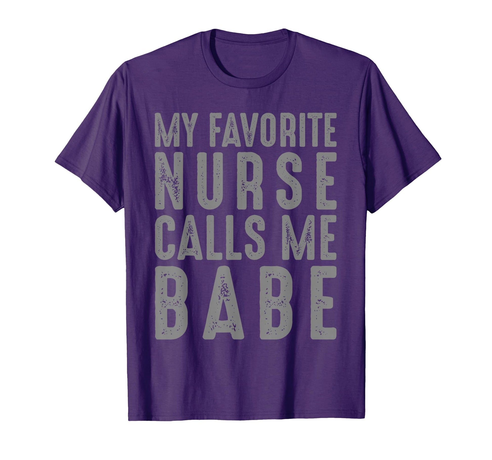 My Favorite Nurse Calls Me Babe Nurse T-Shirt - Novelty Apparel for Adults - T-Shirt, Sweatshirt, Hoodie