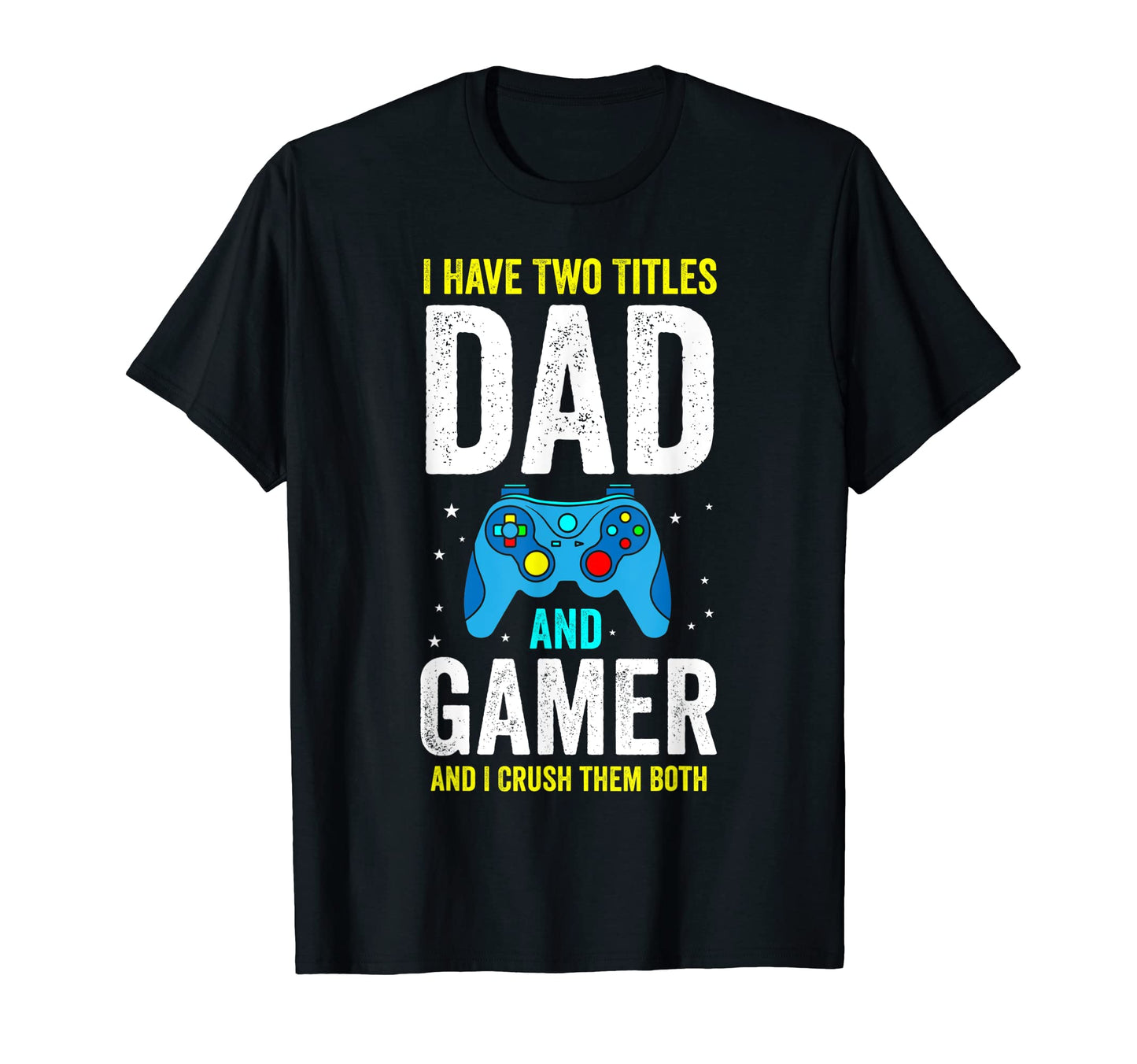 Mens I Have Two Titles Dad And Gamer T-Shirt - Aesthetic Graphic Men Women - T-Shirt, Sweatshirt, Hoodie