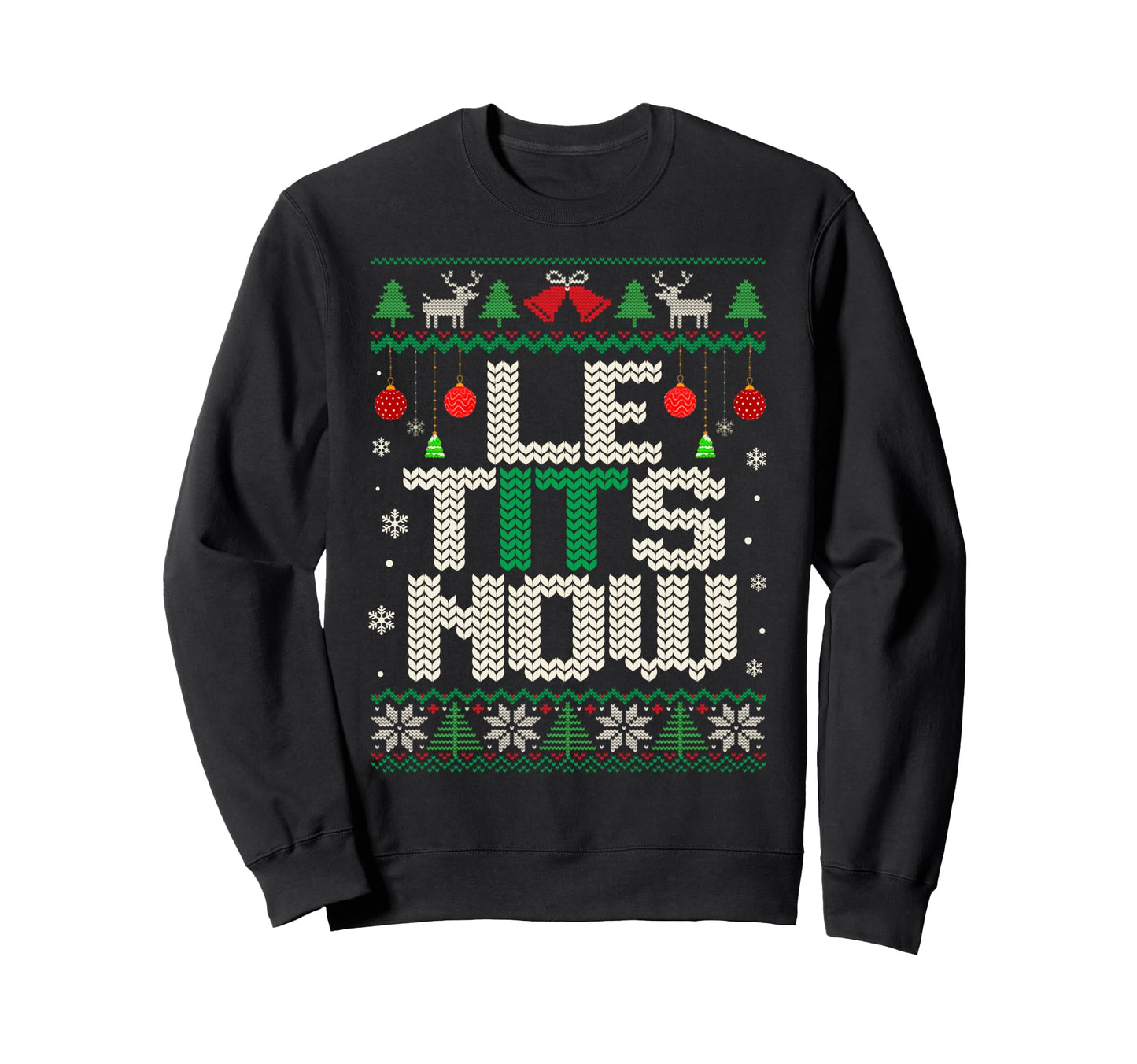 Le Tits Now Funny Let It Snow Ugly Sweatshirt - Novelty Apparel for Adults - T-Shirt, Sweatshirt, Hoodie