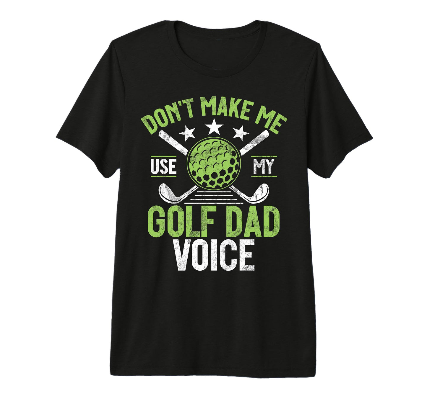 Dont Make Me Use My Golf Dad Voice Golf T-Shirt - Trendy Graphic Men Women - T-Shirt, Sweatshirt, Hoodie
