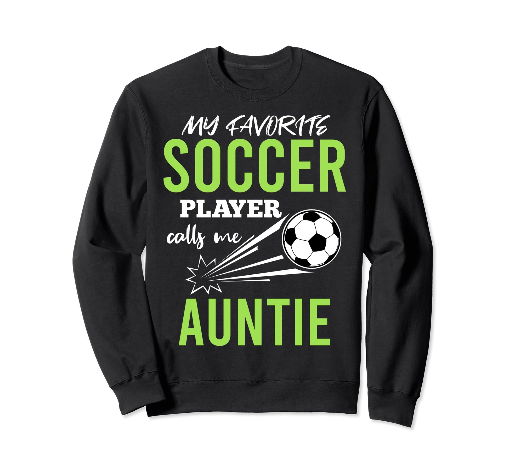Soccer Auntie My Favorite Player Sweatshirt - Casual Everyday Wear Unisex - T-Shirt, Sweatshirt, Hoodie