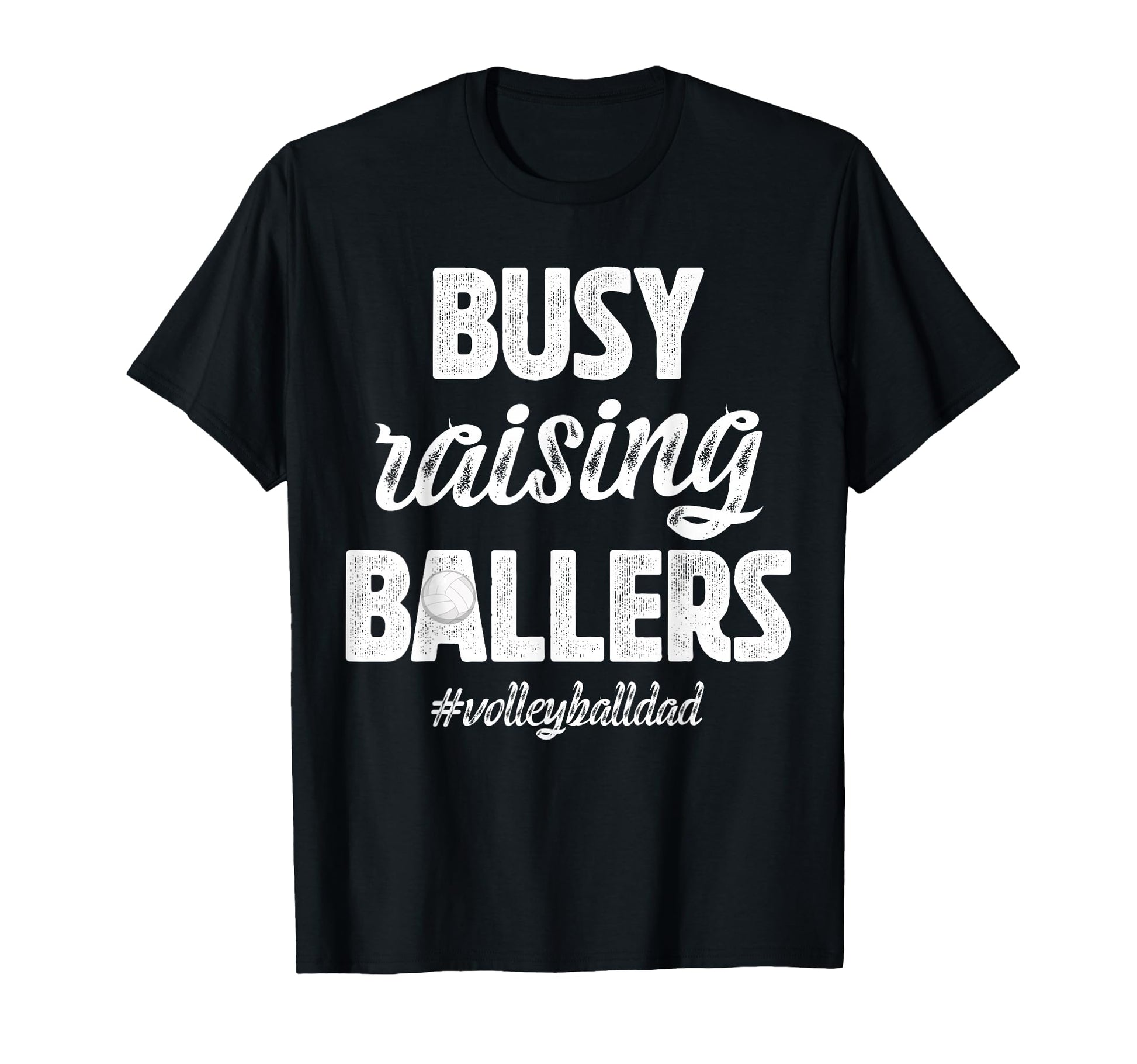 Busy Raising Ballers Volleyball Dad T-Shirt - Novelty Apparel Men Women - T-Shirt, Sweatshirt, Hoodie