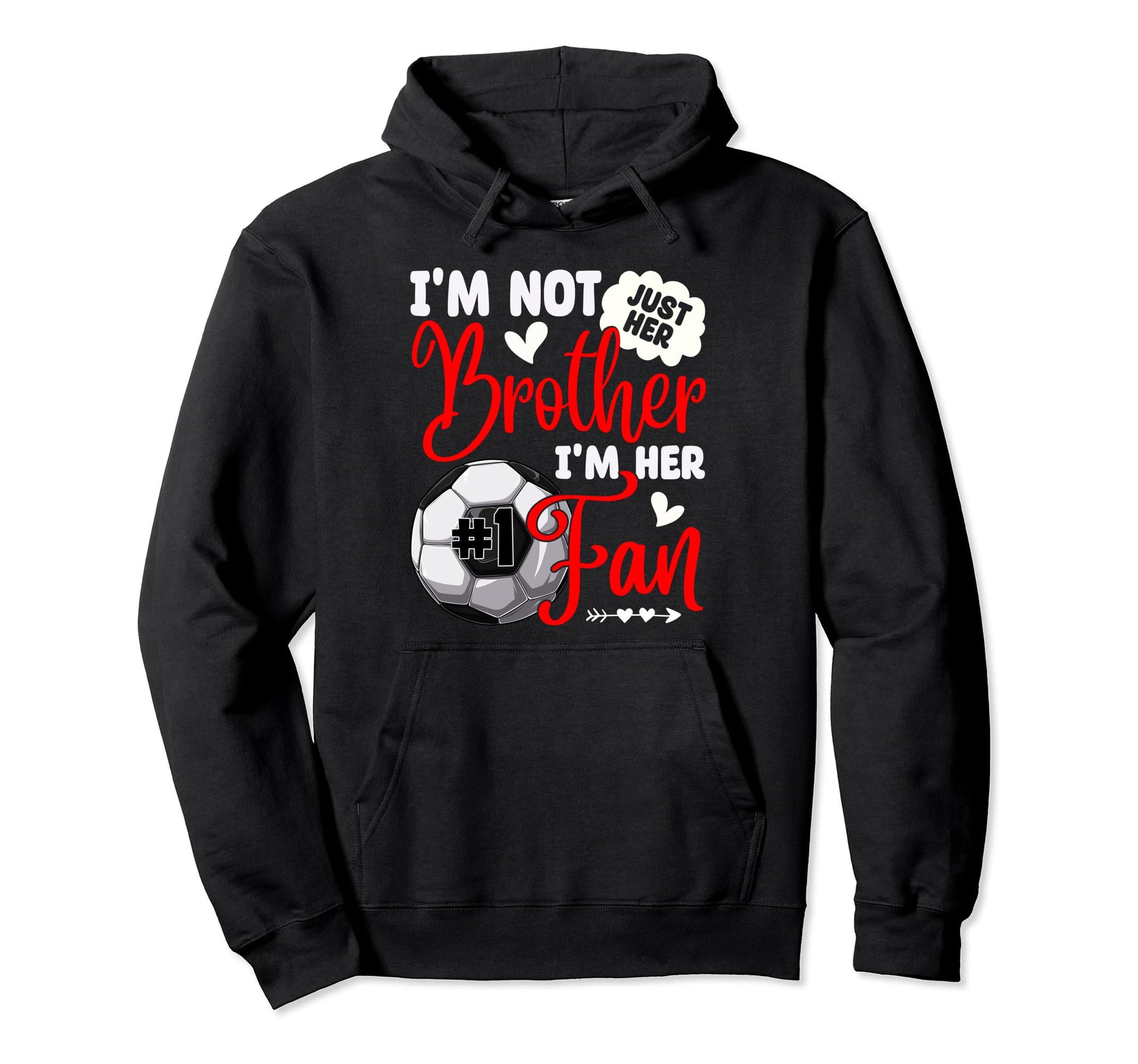 Im Not Just Her Brother Im Her Number 1 Fan Hoodie - Graphic Print Unisex - T-Shirt, Sweatshirt, Hoodie