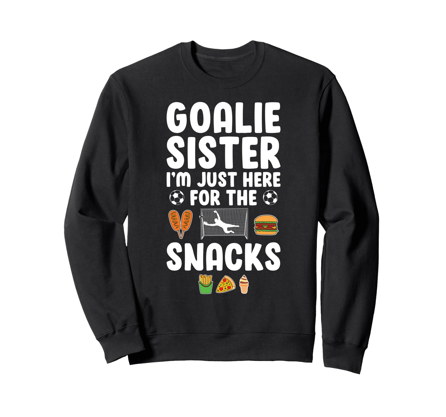 Funny Soccer Goalie Sister Soccer Sweatshirt - Streetwear Style Men Women - T-Shirt, Sweatshirt, Hoodie