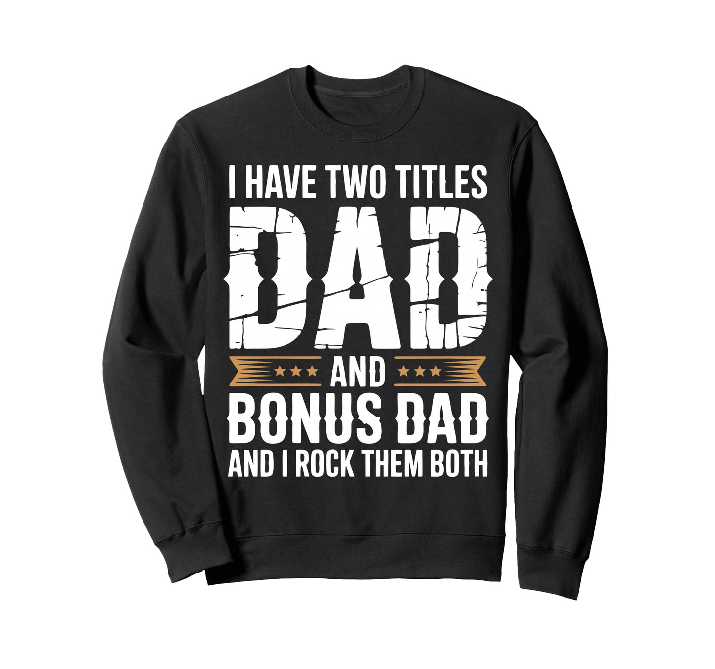 Bonus Dad Step Parent Stepfather Sweatshirt - Streetwear Style Men Women - T-Shirt, Sweatshirt, Hoodie