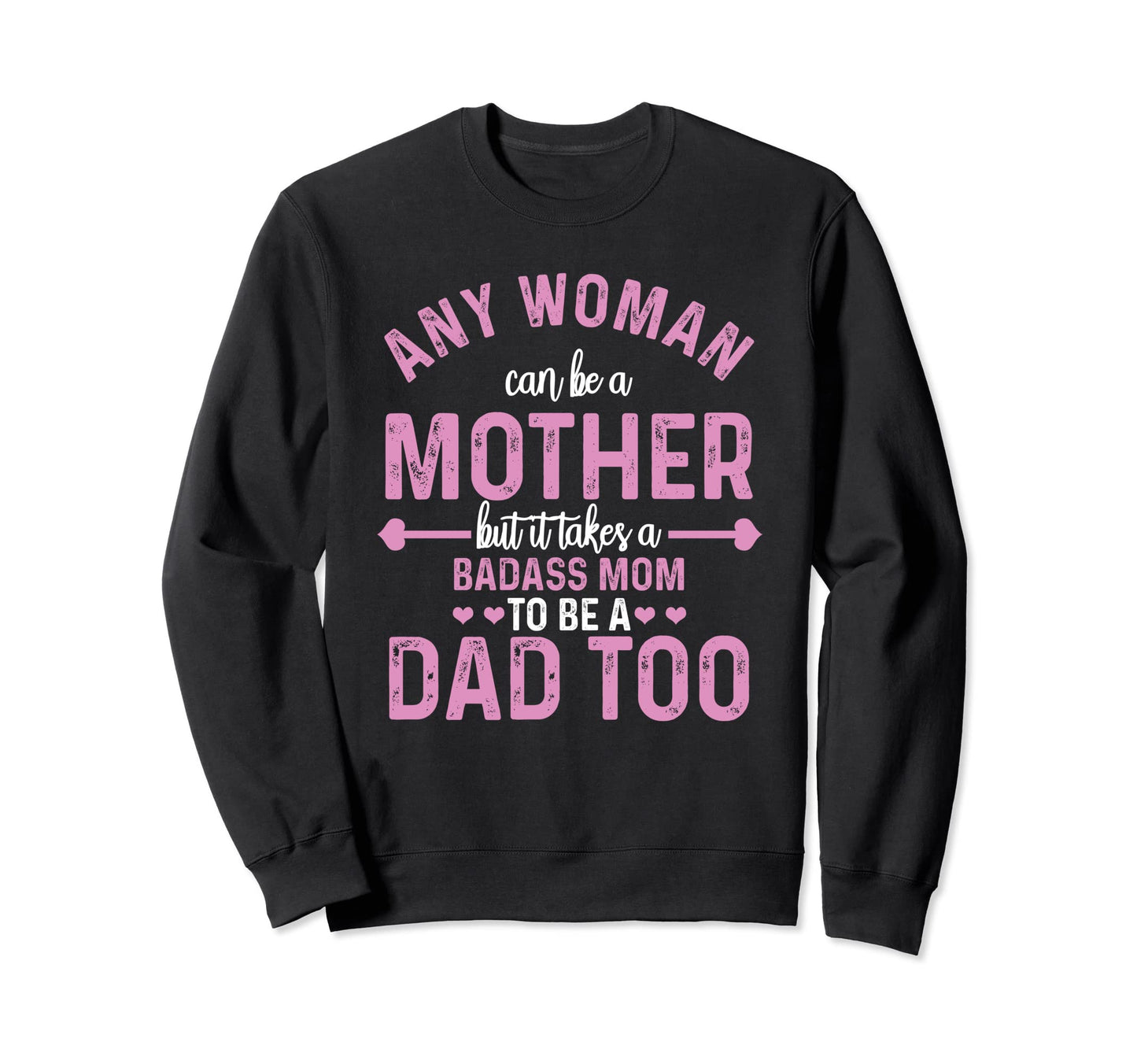 Any Can Be Mother Badass Mom Can Dad Sweatshirt - Graphic Print for Adults - T-Shirt, Sweatshirt, Hoodie