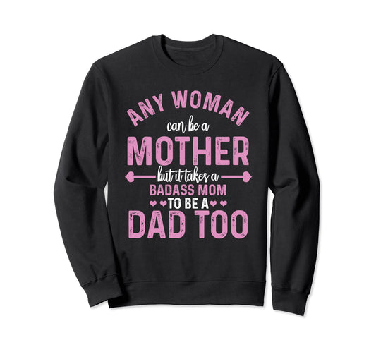 Any Can Be Mother Badass Mom Can Dad Sweatshirt - Graphic Print for Adults - T-Shirt, Sweatshirt, Hoodie