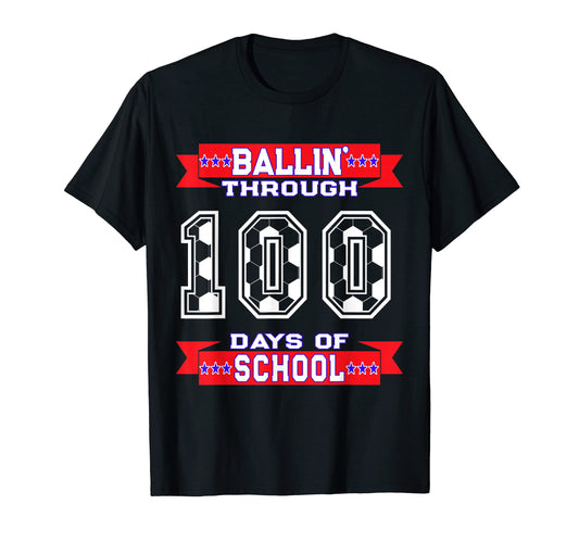 Ballin Through 100 Days School Soccer T-Shirt - Graphic Print Men Women - T-Shirt, Sweatshirt, Hoodie