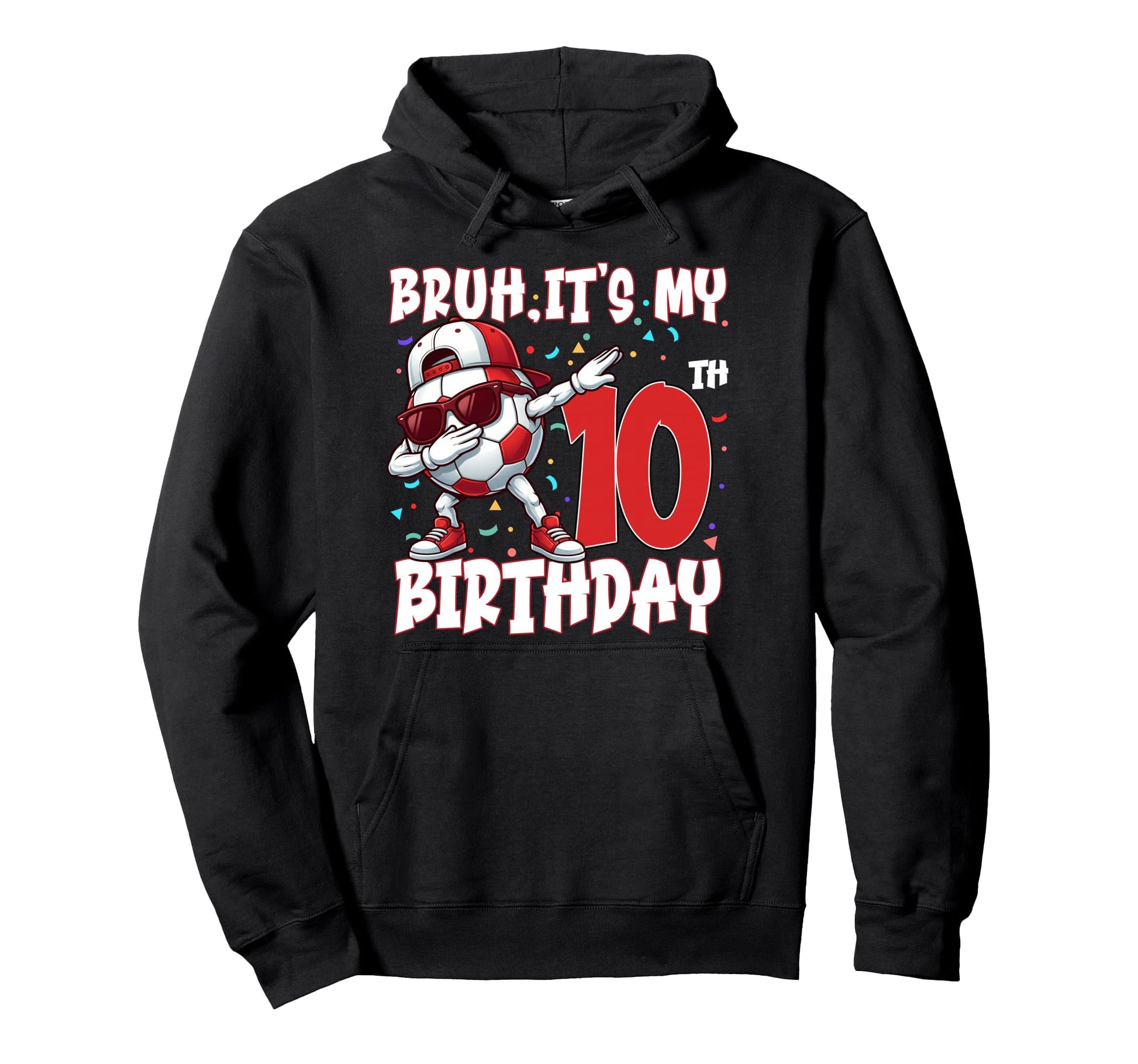 Bruh Its My 10Th Birthday Soccer Hoodie - Novelty Apparel Men Women - T-Shirt, Sweatshirt, Hoodie