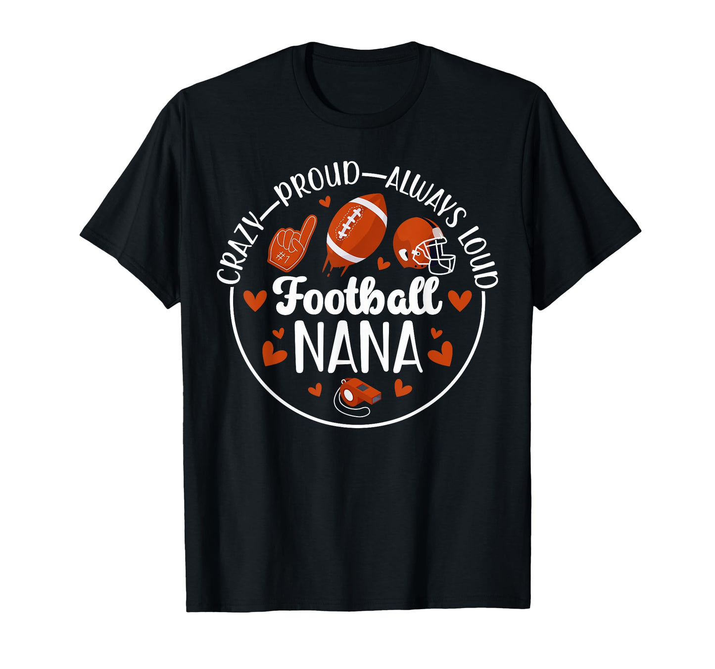 Crazy Proud Football Nana Grandma Nana T-Shirt - Fun Novelty Design Unisex - T-Shirt, Sweatshirt, Hoodie