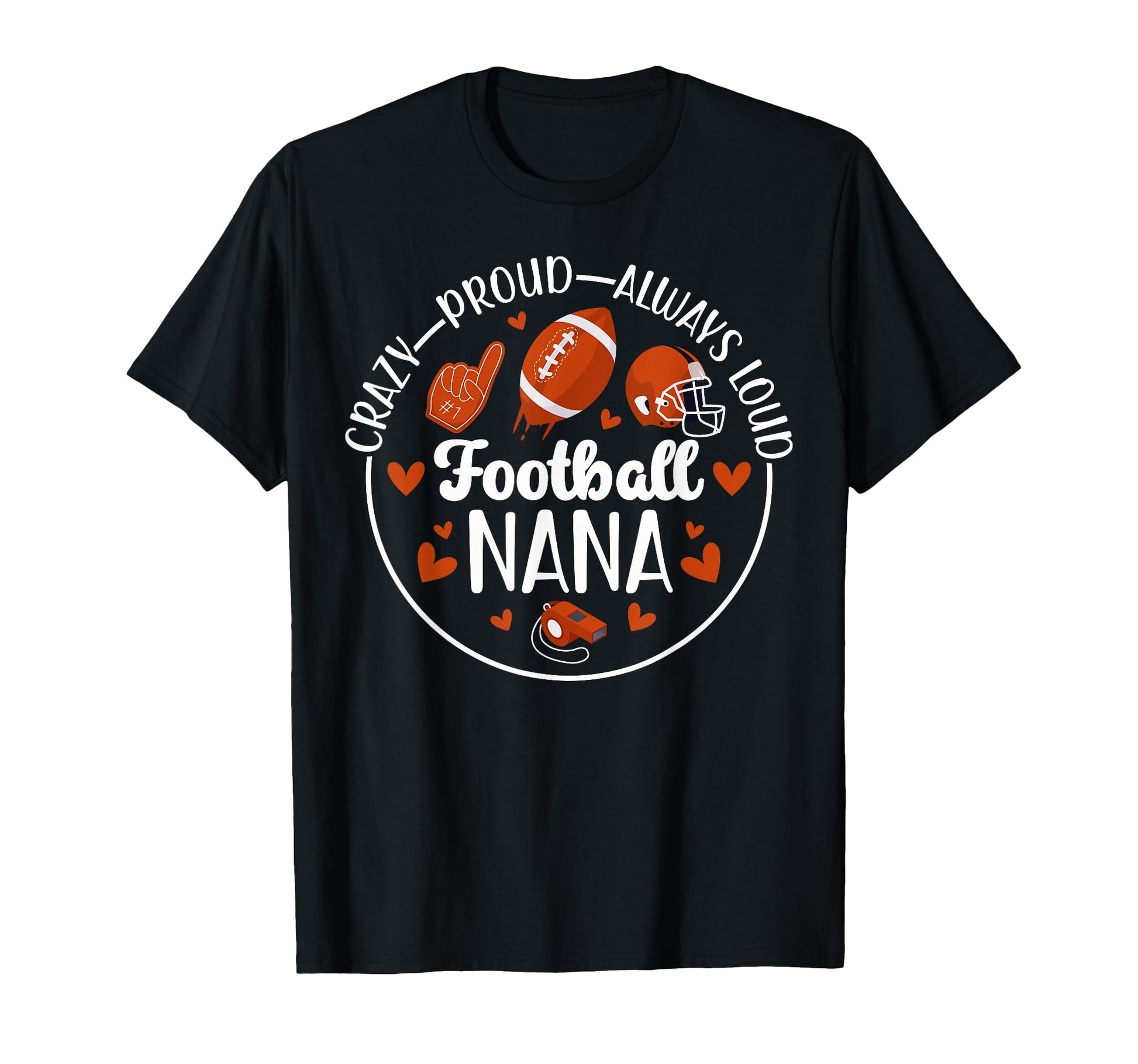 Crazy Proud Football Nana Grandma Nana T-Shirt - Fun Novelty Design Unisex - T-Shirt, Sweatshirt, Hoodie