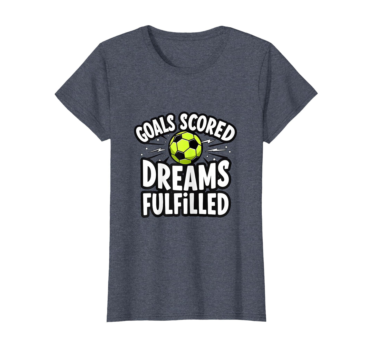 Goals Scored Dreams Fulfilled Soccer T-Shirt - Custom Art Print for Adults - T-Shirt, Sweatshirt, Hoodie