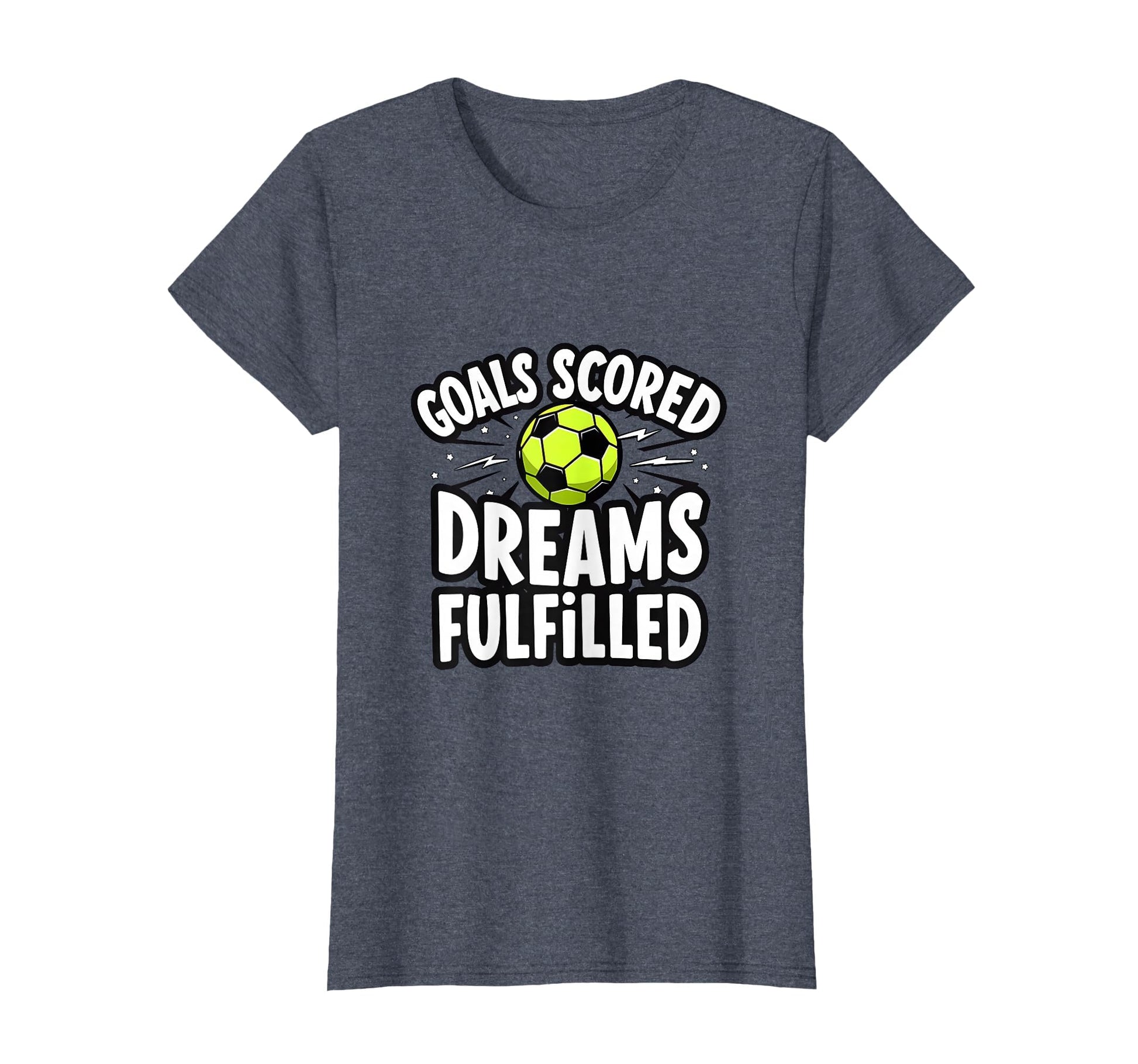Goals Scored Dreams Fulfilled Soccer T-Shirt - Custom Art Print for Adults - T-Shirt, Sweatshirt, Hoodie