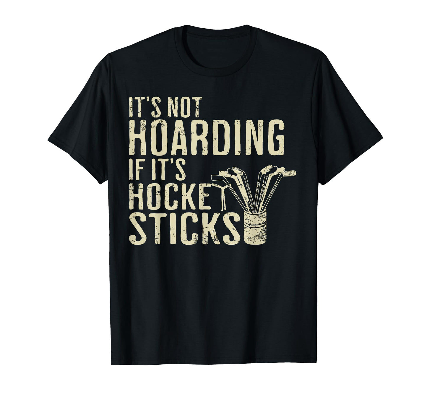 Funny Its Not Hoarding Hockey Sticks T-Shirt - Trendy Graphic for Adults - T-Shirt, Sweatshirt, Hoodie