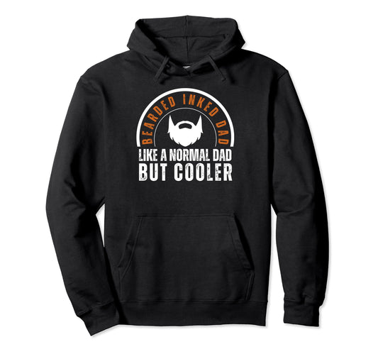 Bearded Inked Dad Like Normal Dad But Hoodie - Trendy Graphic Unisex - T-Shirt, Sweatshirt, Hoodie