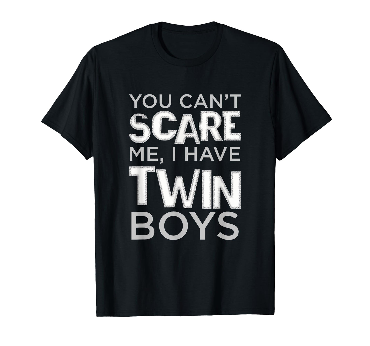 Cant Scare Me I Have Twin Fathers T-Shirt - Fun Novelty Design Men Women - T-Shirt, Sweatshirt, Hoodie