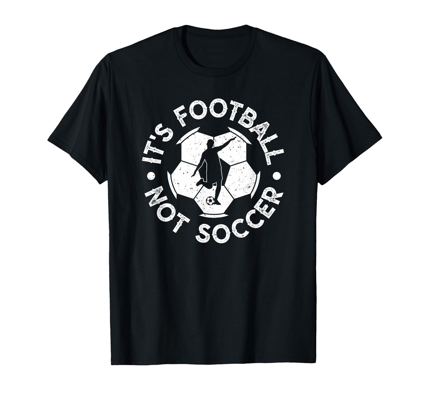 Its Football Not Soccer T-Shirt - Casual Everyday Wear Men Women - T-Shirt, Sweatshirt, Hoodie
