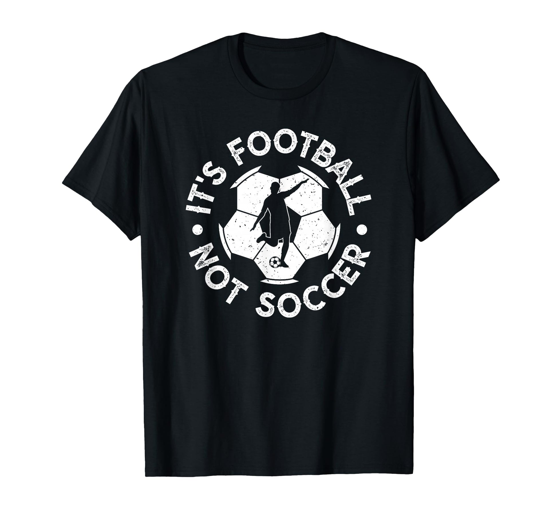 Its Football Not Soccer T-Shirt - Casual Everyday Wear Men Women - T-Shirt, Sweatshirt, Hoodie