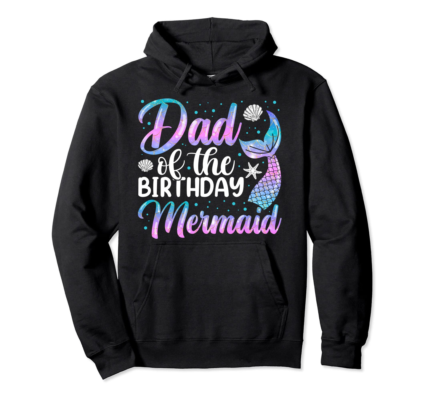 Dad Mermaid Mens Birthday Daddy Hoodie - Unique Graphic Men Women - T-Shirt, Sweatshirt, Hoodie