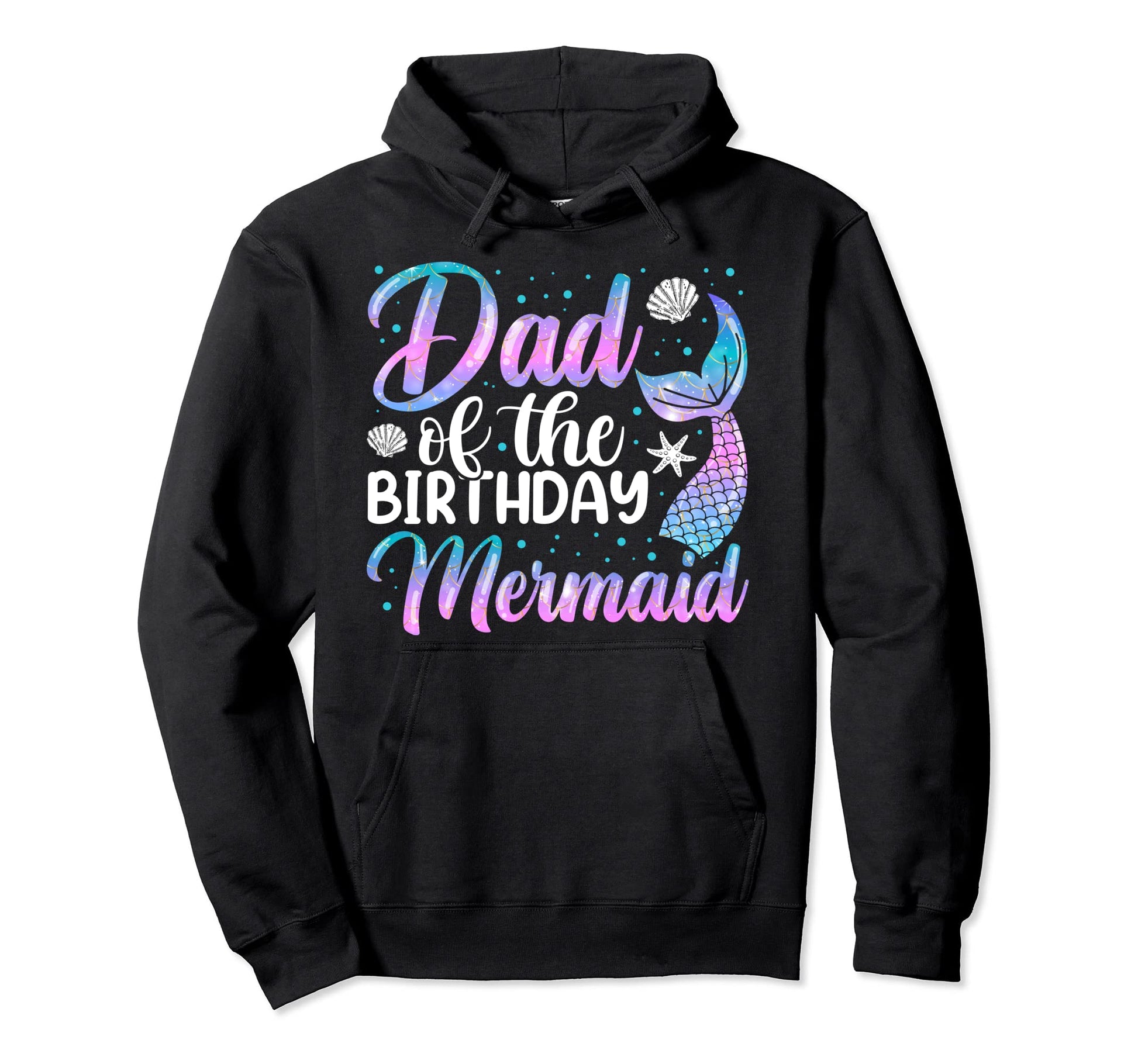 Dad Mermaid Mens Birthday Daddy Hoodie - Unique Graphic Men Women - T-Shirt, Sweatshirt, Hoodie