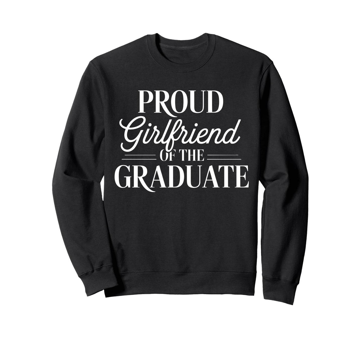 Proud Girlfriend Graduate Couple Sweatshirt - Streetwear Style for Adults - T-Shirt, Sweatshirt, Hoodie