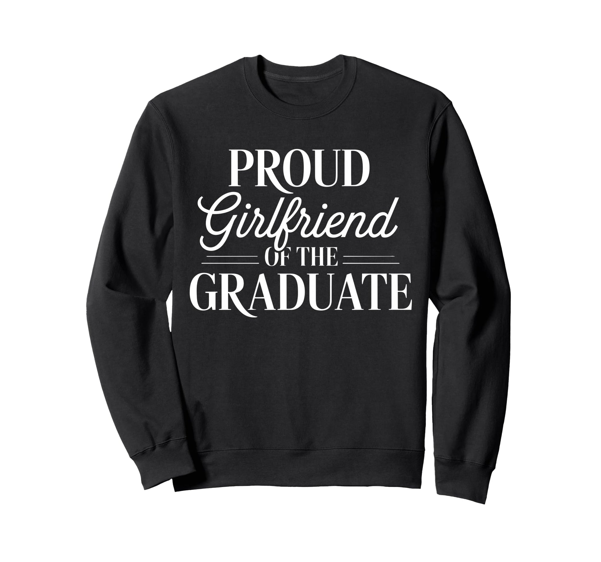 Proud Girlfriend Graduate Couple Sweatshirt - Streetwear Style for Adults - T-Shirt, Sweatshirt, Hoodie