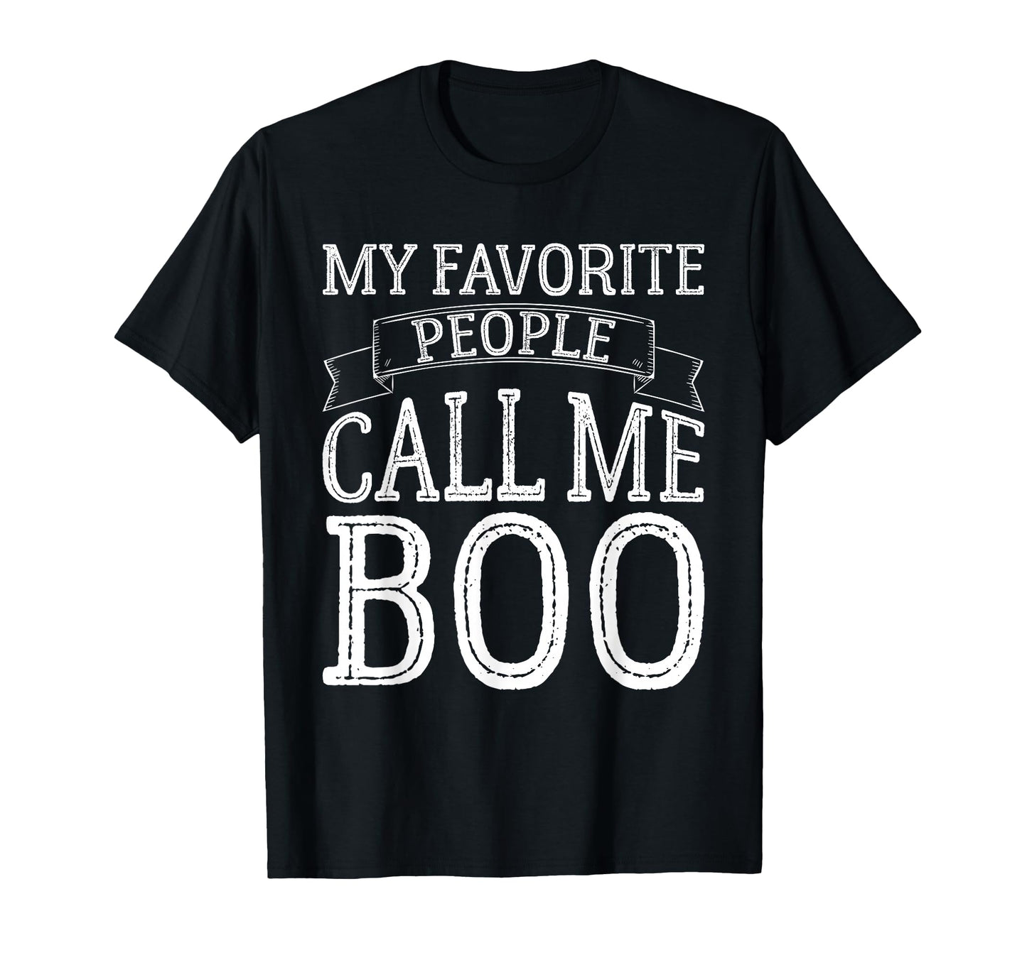 My Favorite People Call Me Boo Funny T-Shirt - Streetwear Style Unisex - T-Shirt, Sweatshirt, Hoodie